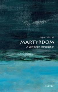 Cover image: Martyrdom: A Very Short Introduction 9780191642449