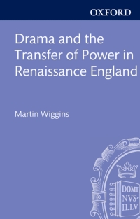 Cover image: Drama and the Transfer of Power in Renaissance England 9780199650590