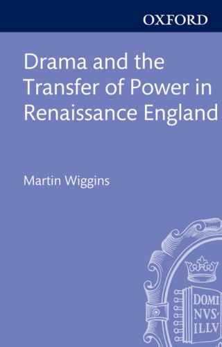 表紙画像: Drama and the Transfer of Power in Renaissance England 9780199650590