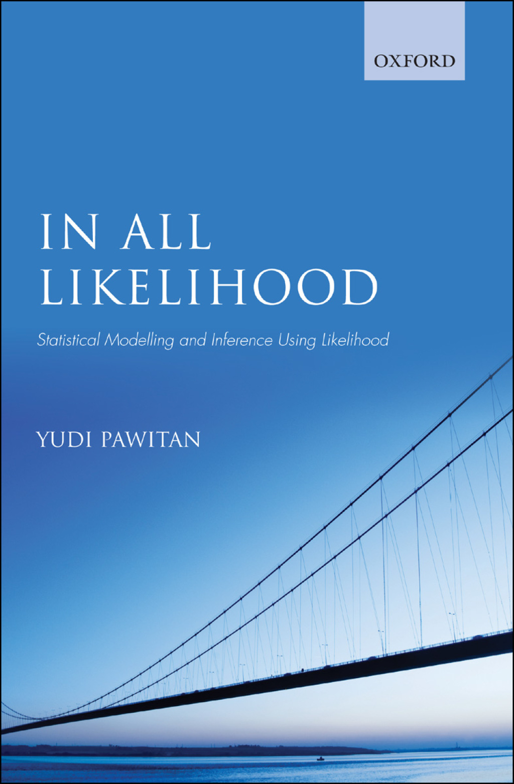 In All Likelihood Statistical Modelling and Inference Using Likelihood