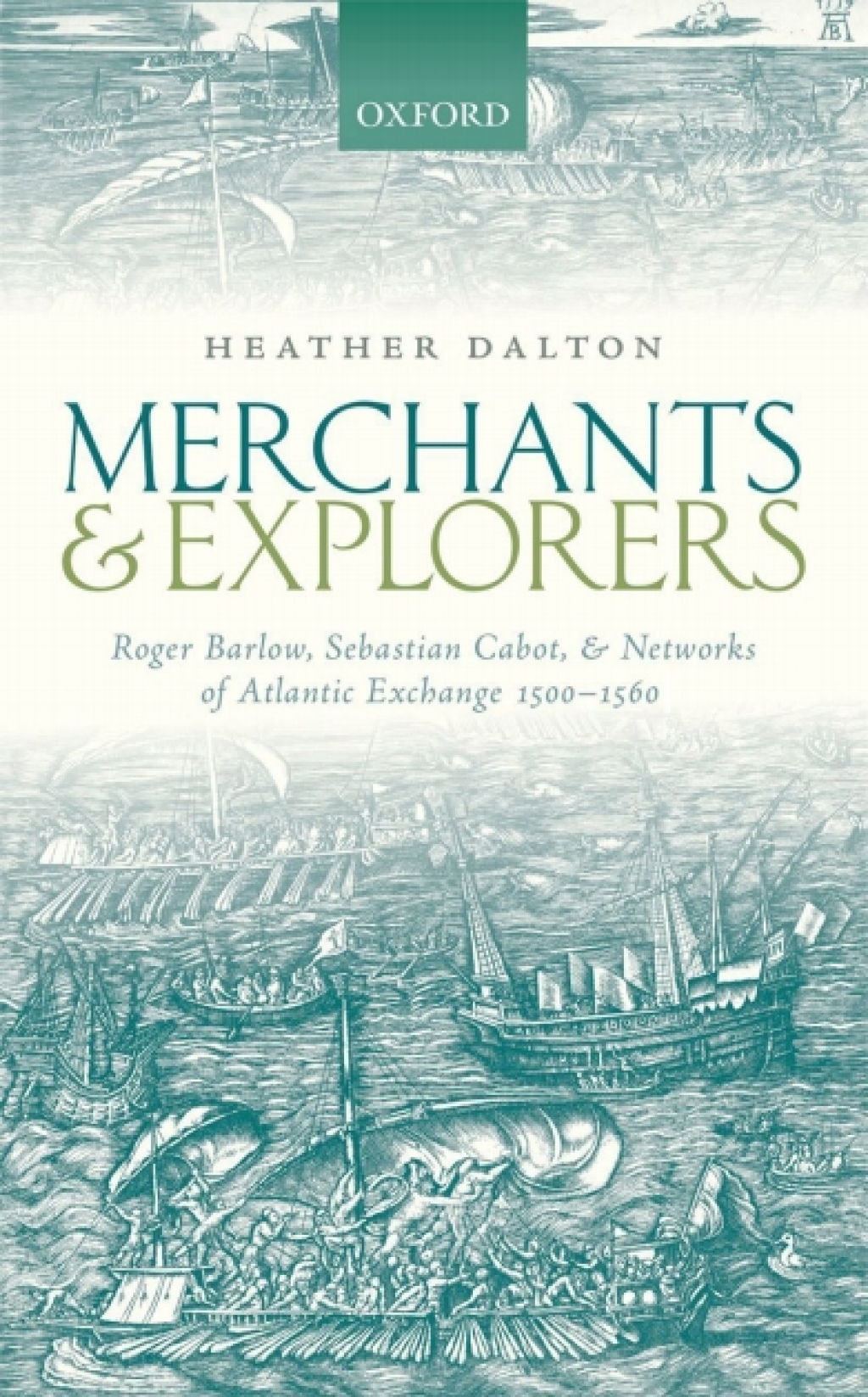 Merchants and Explorers Roger Barlow, Sebastian Cabot, and Networks of Atlantic Exchange 1500-1560