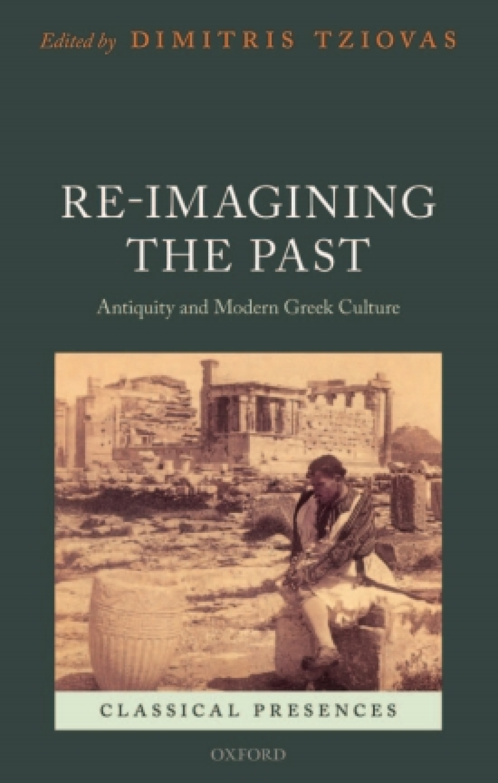 Re-imagining the Past Antiquity and Modern Greek Culture 1st Edition