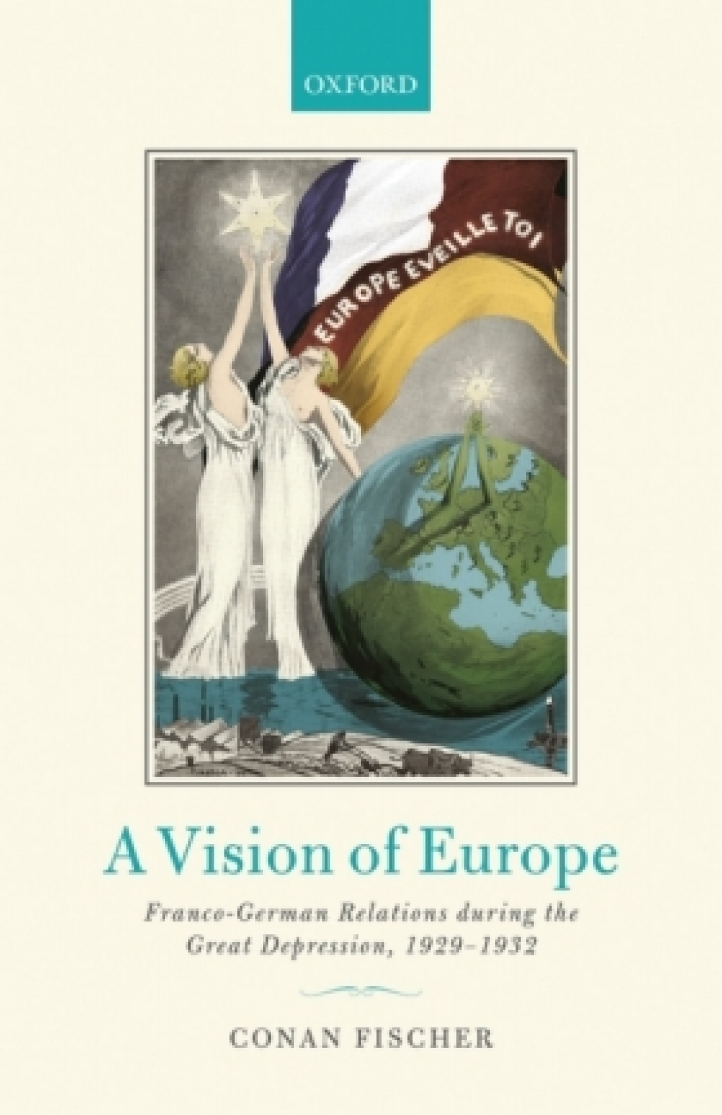 A Vision of Europe Franco-German Relations during the Great Depression, 1929-1932