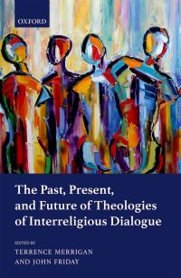 Cover image: The Past, Present, and Future of Theologies of Interreligious Dialogue 1st edition 9780198792345