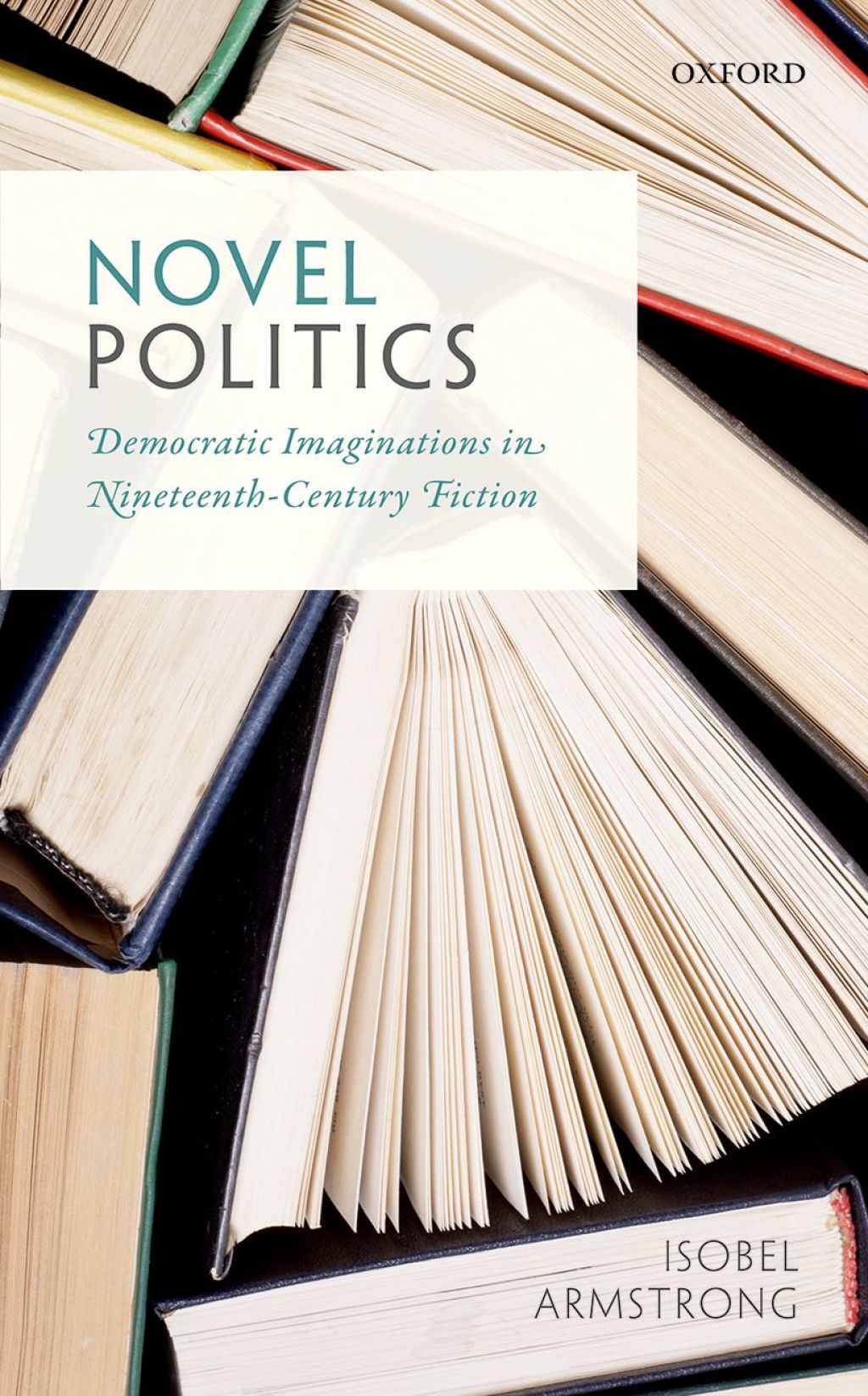 Novel Politics Democratic Imaginations in Nineteenth-Century Fiction 1st Edition