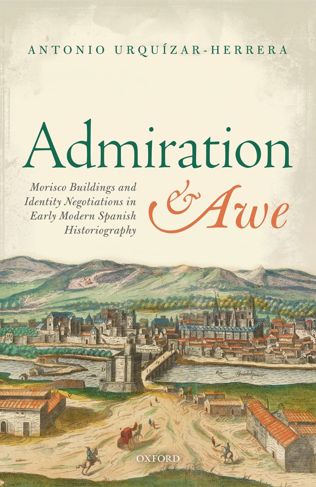 Admiration and Awe Morisco Buildings and Identity Negotiations in Early Modern Spanish Historiography