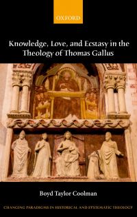 Imagen de portada: Knowledge, Love, and Ecstasy in the Theology of Thomas Gallus 1st edition 9780199601769