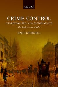 Cover image: Crime Control and Everyday Life in the Victorian City 9780198797845