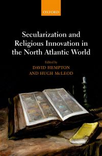 Omslagafbeelding: Secularization and Religious Innovation in the North Atlantic World 1st edition 9780198798071