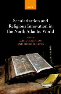 Secularization and Religious Innovation in the North Atlantic World 1st ...