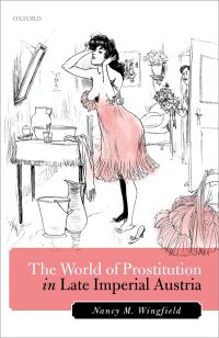 Omslagafbeelding: The World of Prostitution in Late Imperial Austria 9780198801658