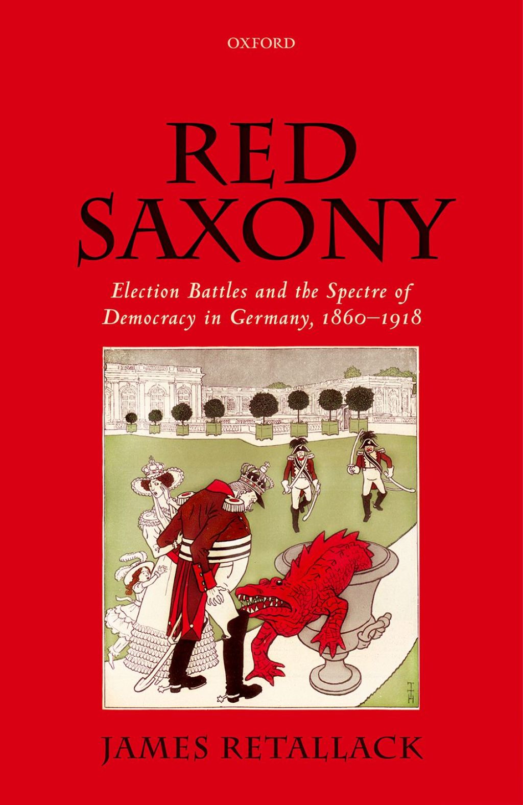 Red Saxony Election battles and the Spectre of Democracy in Germany, 1860-1918