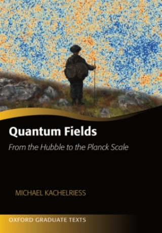 Immagine di copertina: Quantum Fields -- From the Hubble to the Planck Scale 9780198802877