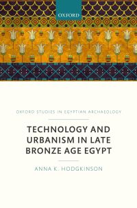 Omslagafbeelding: Technology and Urbanism in Late Bronze Age Egypt 9780192525482