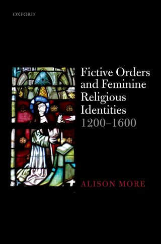 Cover image: Fictive Orders and Feminine Religious Identities, 1200-1600 1st edition 9780198807698