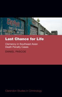 Imagen de portada: Last Chance for Life: Clemency in Southeast Asian Death Penalty Cases 9780198809715