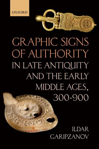 Immagine di copertina: Graphic Signs of Authority in Late Antiquity and the Early Middle Ages, 300-900 9780198815013