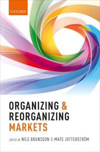 Cover image: Organizing and Reorganizing Markets 9780198815761