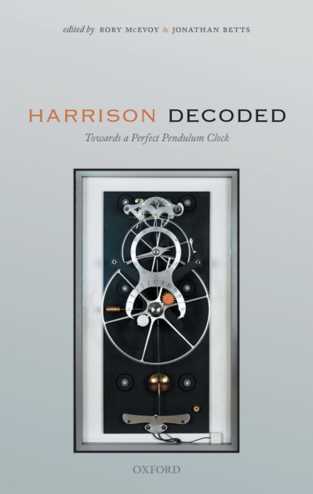Harrison Decoded Towards A Perfect Pendulum Clock 1st Edition