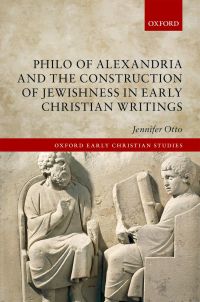 Cover image: Philo of Alexandria and the Construction of Jewishness in Early Christian Writings 9780198820727