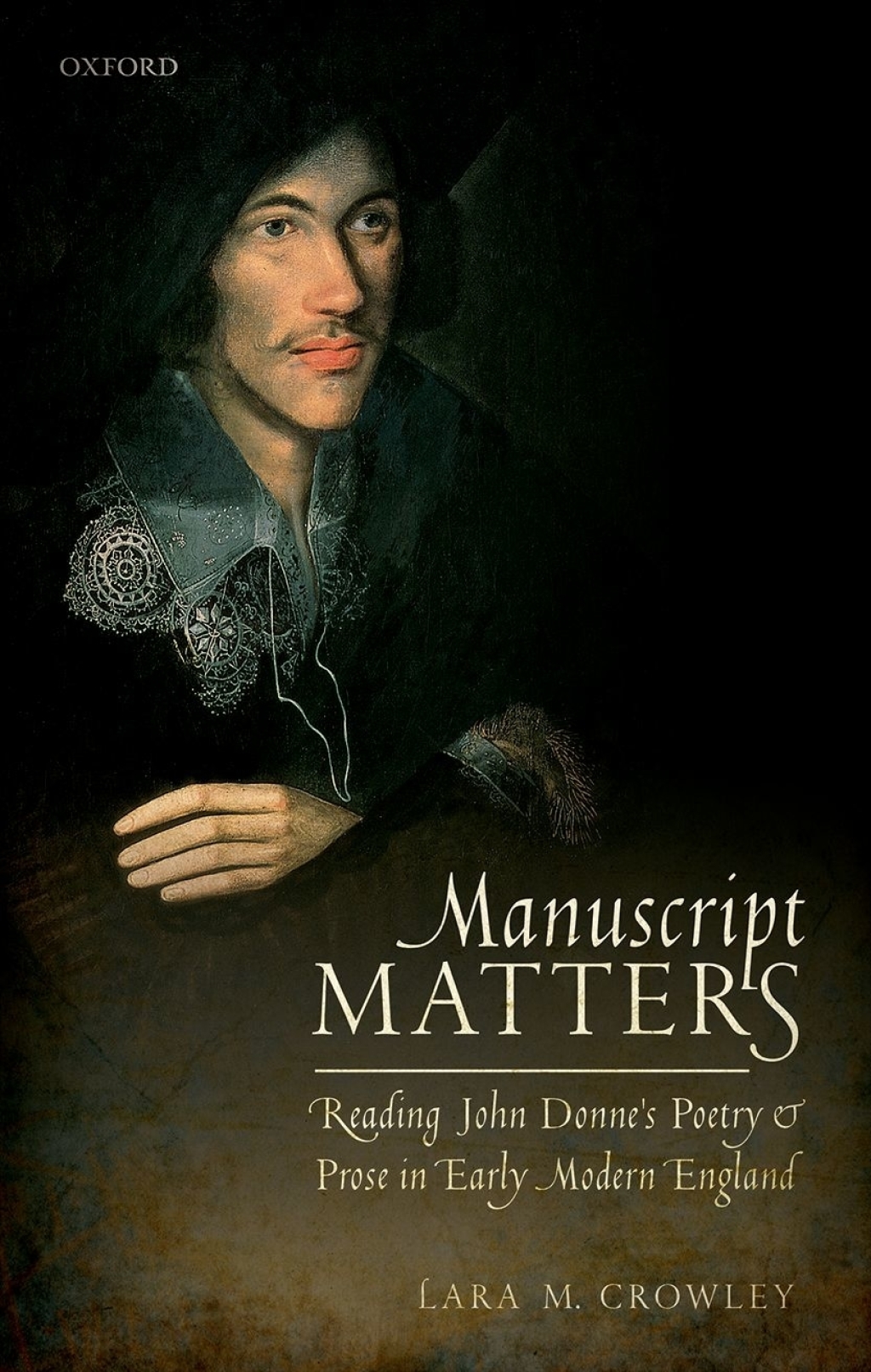 Manuscript Matters Reading John Donne’s Poetry and Prose in Early Modern England 1st Edition