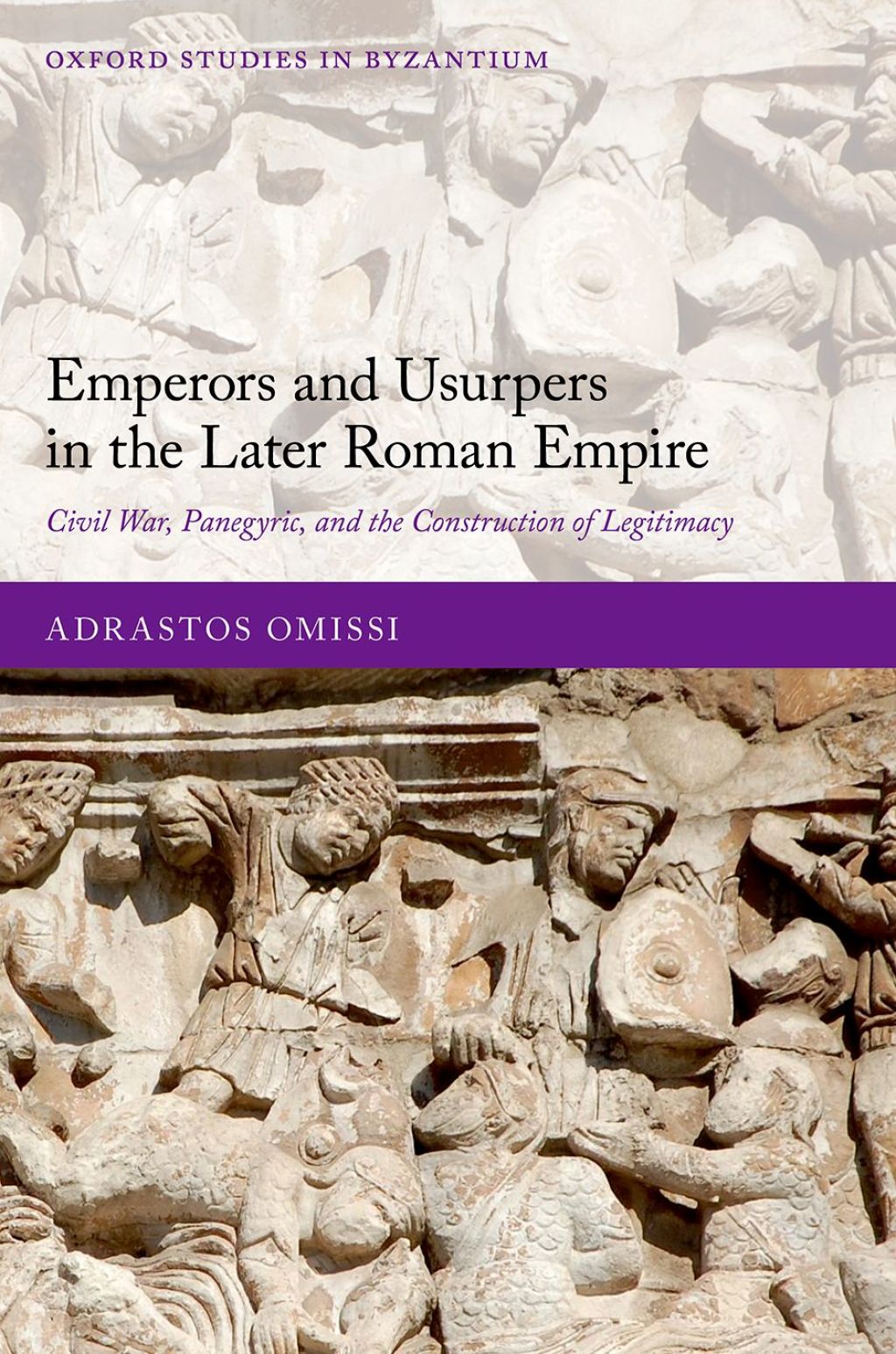 Emperors and Usurpers in the Later Roman Empire Civil War, Panegyric, and the Construction of Legitimacy