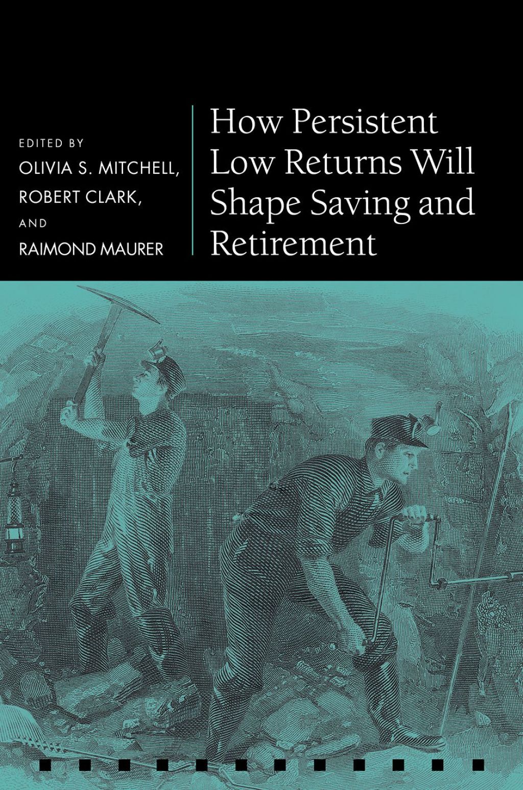 How Persistent Low Returns Will Shape Saving and Retirement 1st Edition