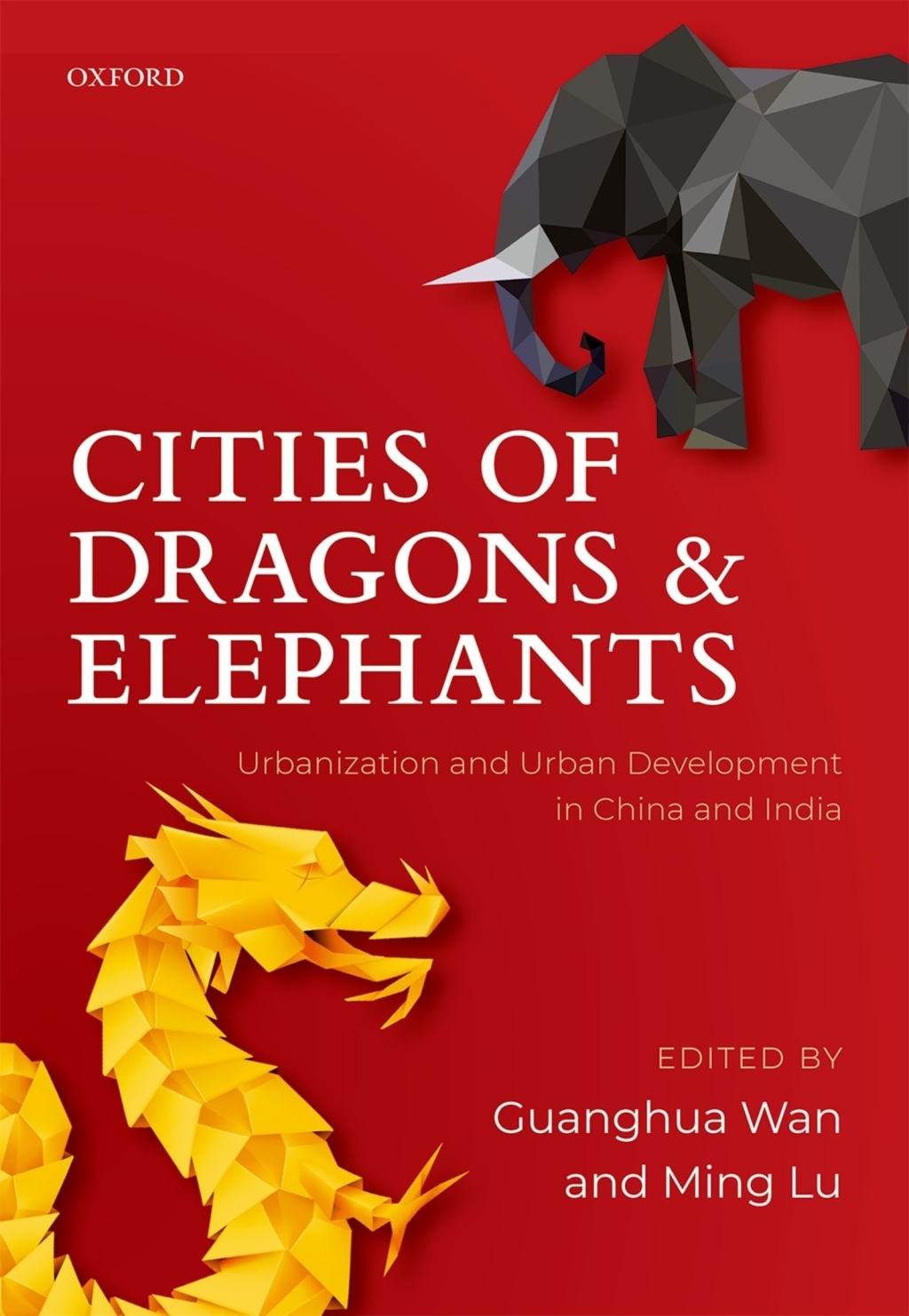 Cities of Dragons and Elephants Urbanization and Urban Development in China and India 1st Edition