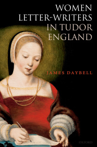Cover image: Women Letter-Writers in Tudor England 9780191531897
