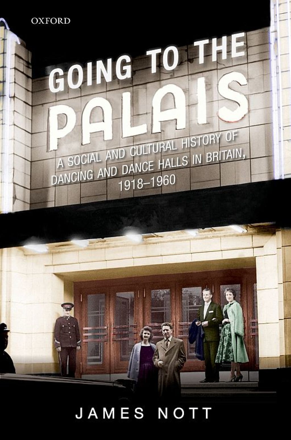 Going to the Palais A Social And Cultural History of Dancing and Dance Halls in Britain, 1918-1960