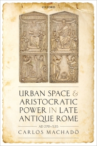 Omslagafbeelding: Urban Space and Aristocratic Power in Late Antique Rome 9780198835073