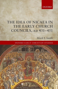 Cover image: The Idea of Nicaea in the Early Church Councils, AD 431-451 9780198835271