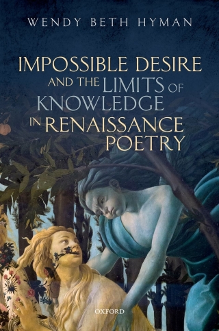 Cover image: Impossible Desire and the Limits of Knowledge in Renaissance Poetry 9780192574404