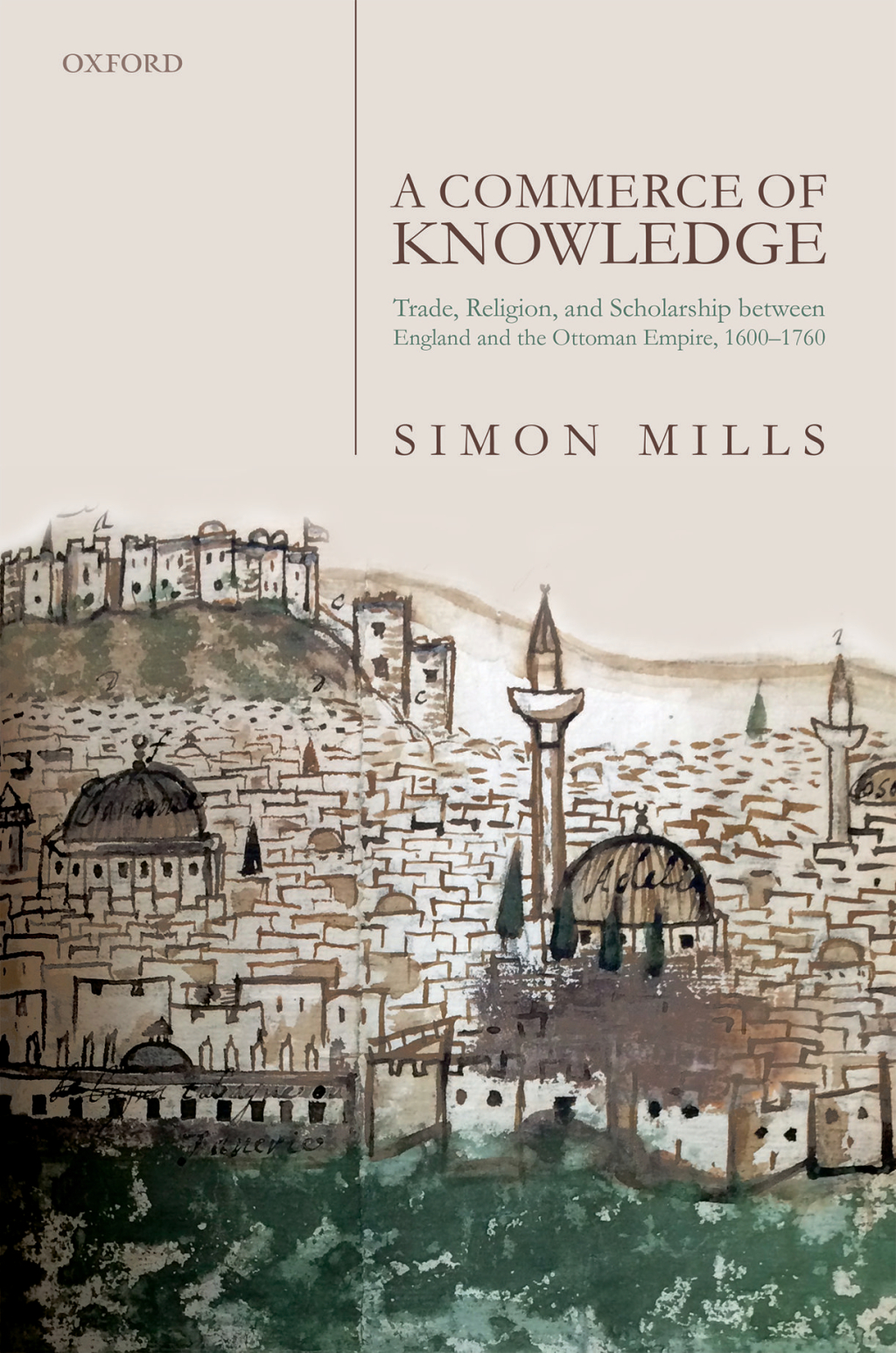 A Commerce of Knowledge Trade, Religion, and Scholarship between England and the Ottoman Empire, 1600-1760