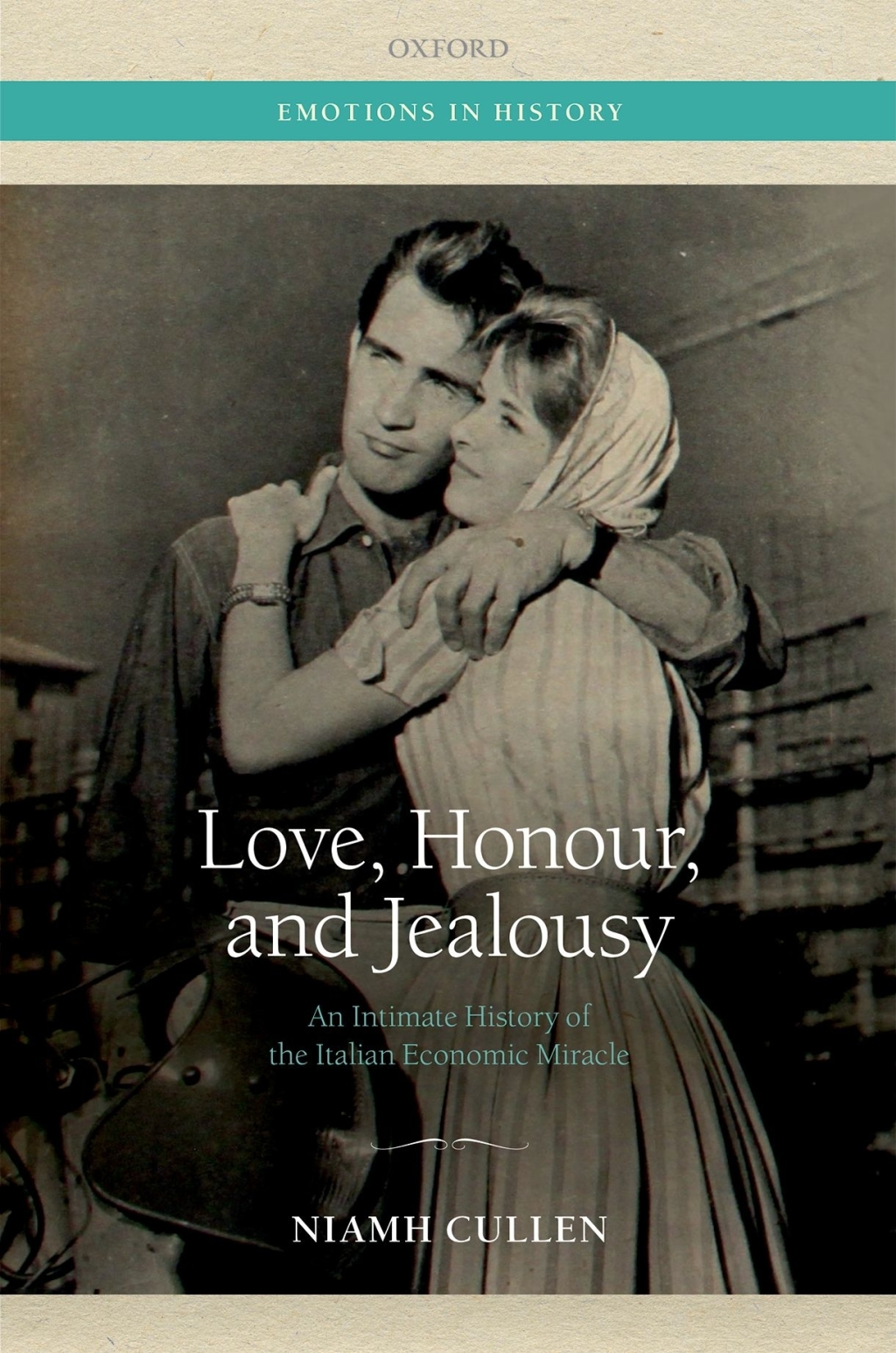 Love, Honour, and Jealousy An Intimate History of the Italian Economic Miracle