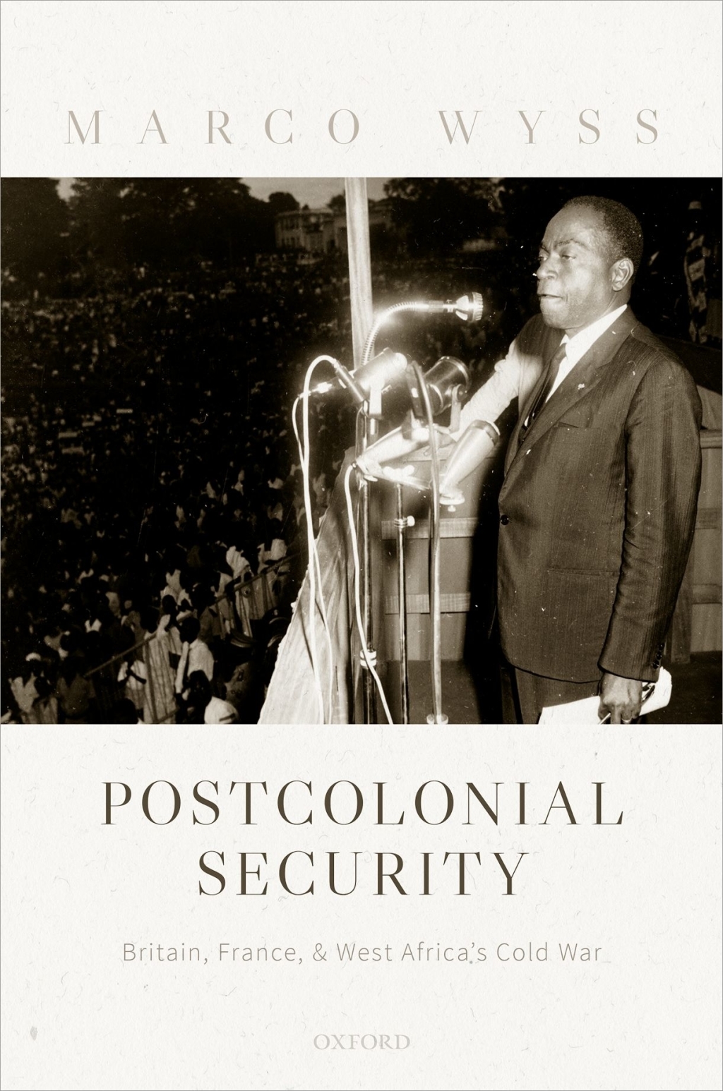 Postcolonial Security Britain, France, and West Africa’s Cold War