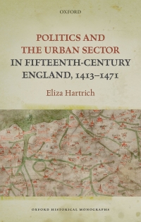 Cover image: Politics and the Urban Sector in Fifteenth-Century England, 1413-1471 1st edition 9780198844426