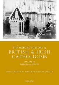 Cover image: The Oxford History of British and Irish Catholicism, Volume IV 9780198848196