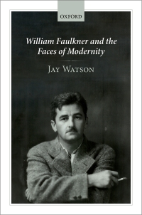 Cover image: William Faulkner and the Faces of Modernity 9780198849742