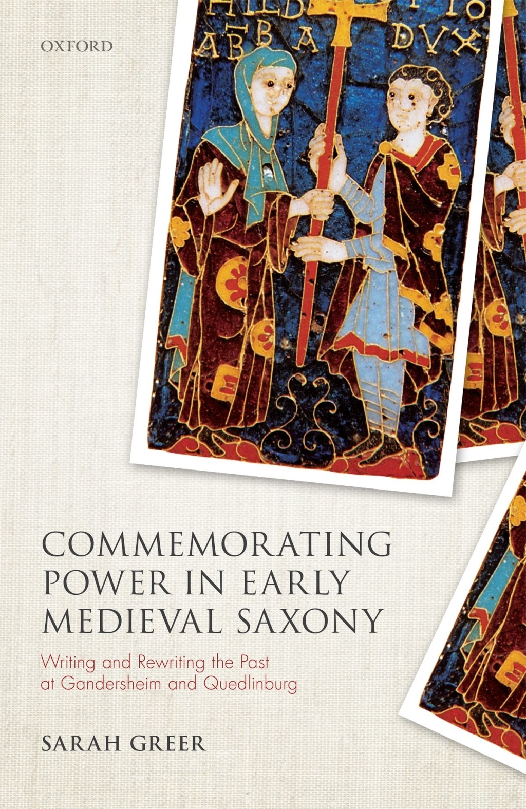Commemorating Power in Early Medieval Saxony Writing and Rewriting the Past at Gandersheim and Quedlinburg