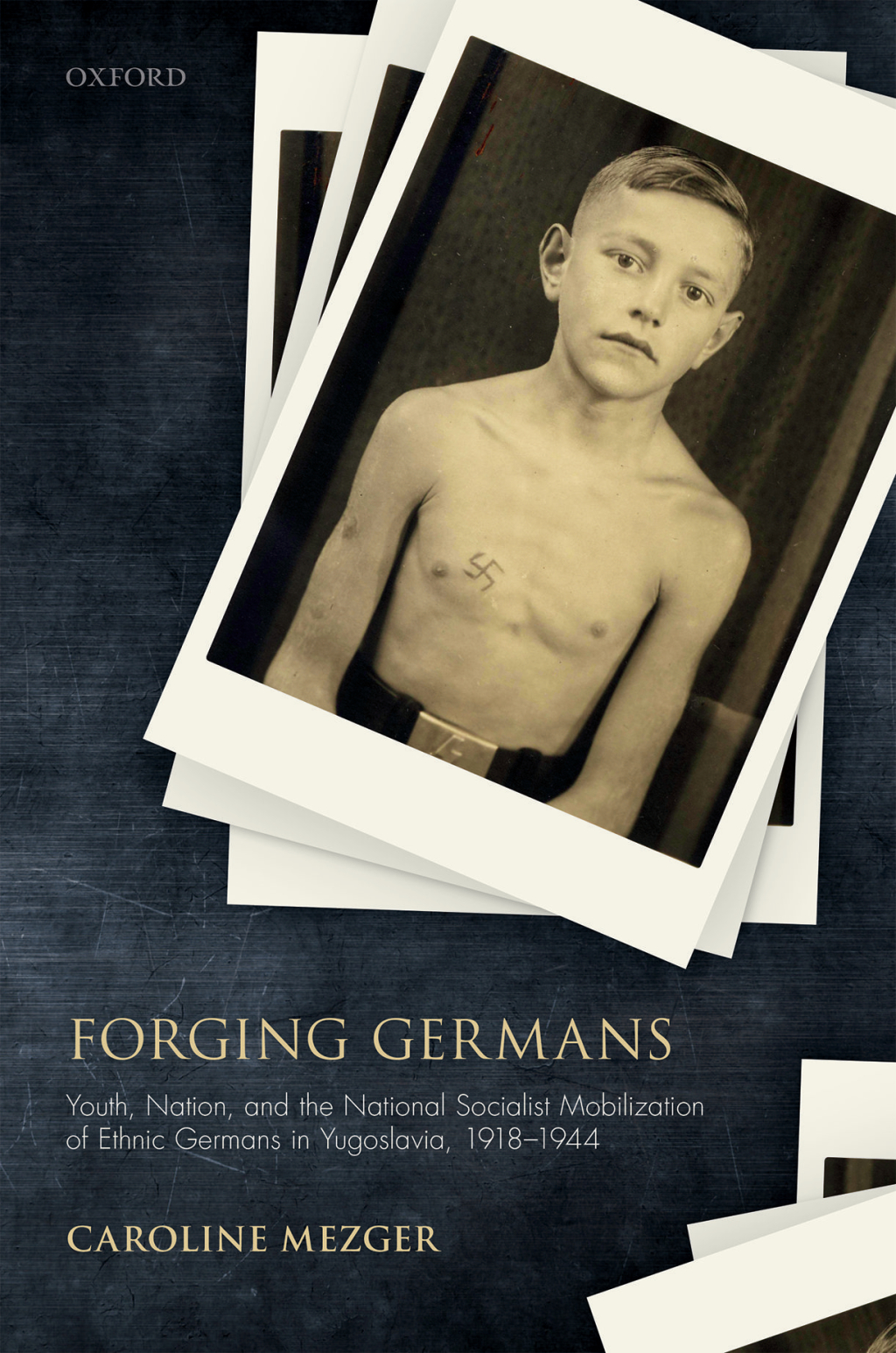 Forging Germans Youth, Nation, and the National Socialist Mobilization of Ethnic Germans in Yugoslavia, 1918-1944
