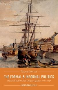 Immagine di copertina: The Formal and Informal Politics of British Rule In Post-Conquest Quebec, 1760-1837 9780198851813