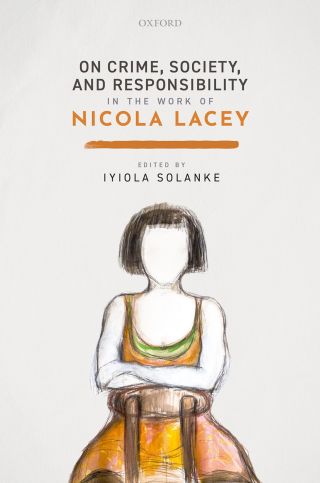 Cover image: On Crime, Society, and Responsibility in the work of Nicola Lacey 9780192594051