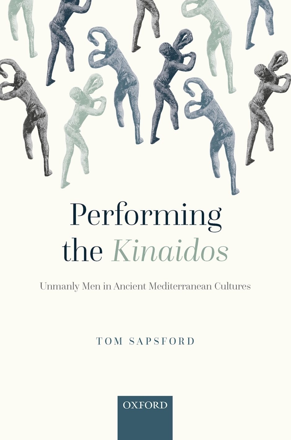 Performing the Kinaidos Unmanly Men in Ancient Mediterranean Cultures