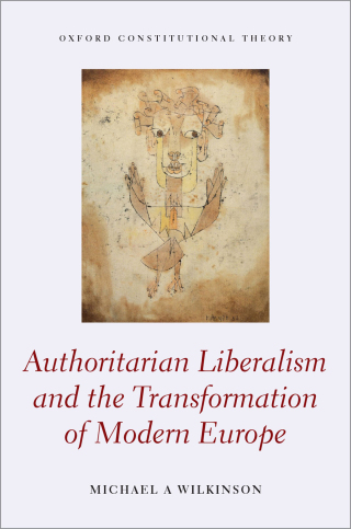Cover image: Authoritarian Liberalism and the Transformation of Modern Europe 9780198854753