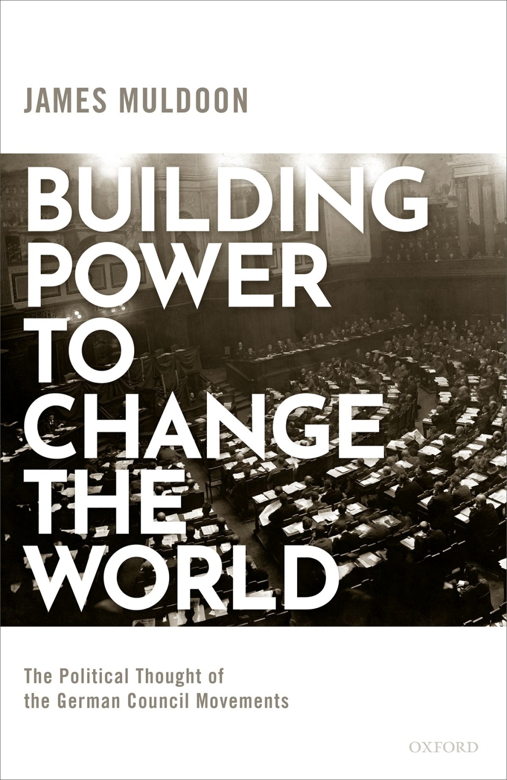 Building Power to Change the World The Political Thought of the German Council Movements