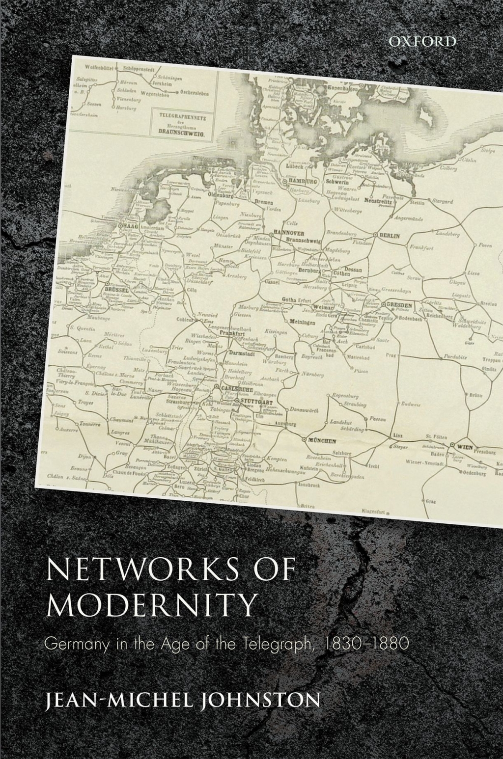 Networks of Modernity Germany in the Age of the Telegraph, 1830-1880
