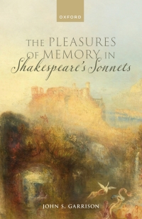 Cover image: The Pleasures of Memory in Shakespeare's Sonnets 1st edition 9780198857716