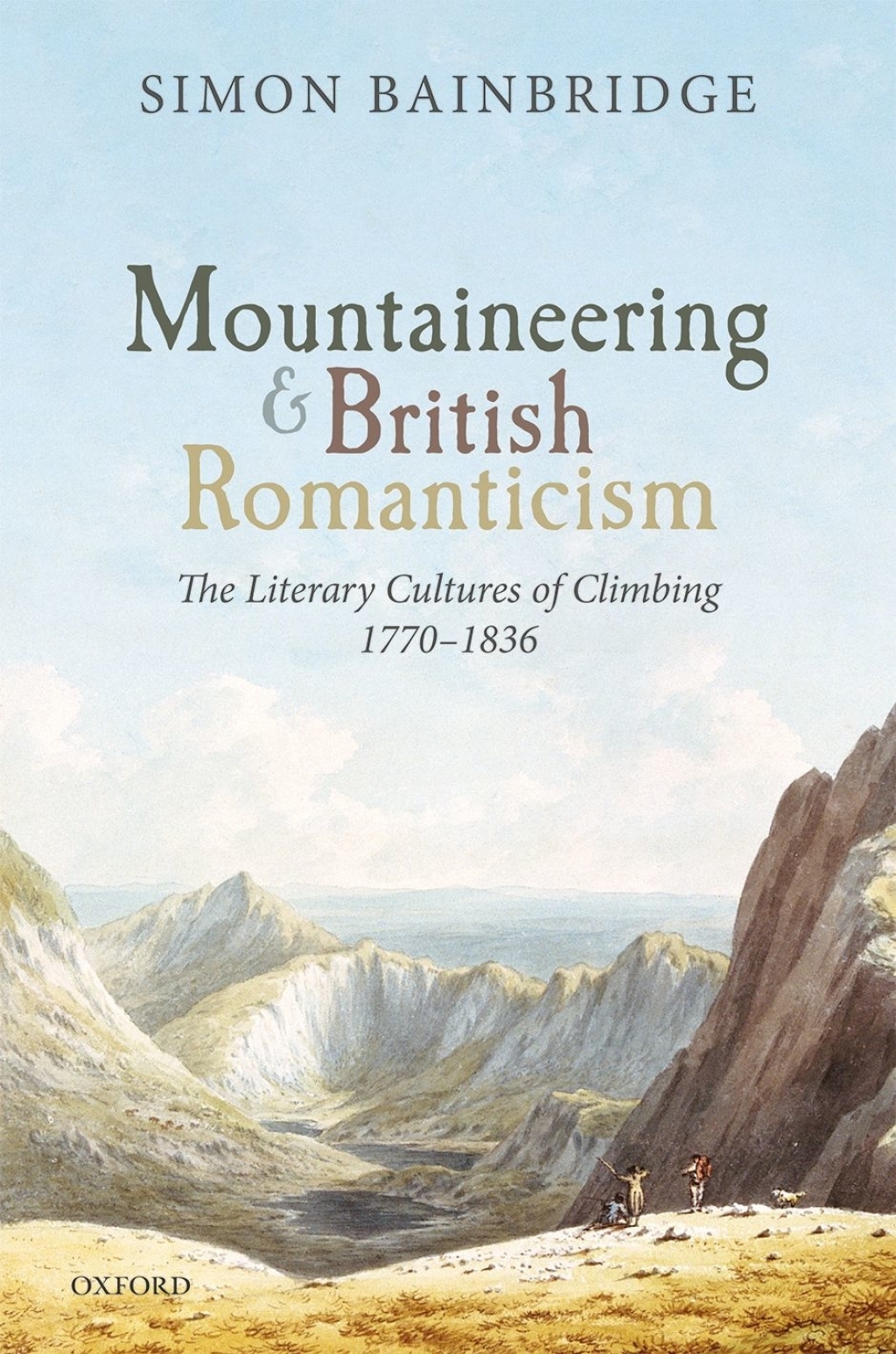 Mountaineering and British Romanticism The Literary Cultures of Climbing, 1770-1836 1st Edition