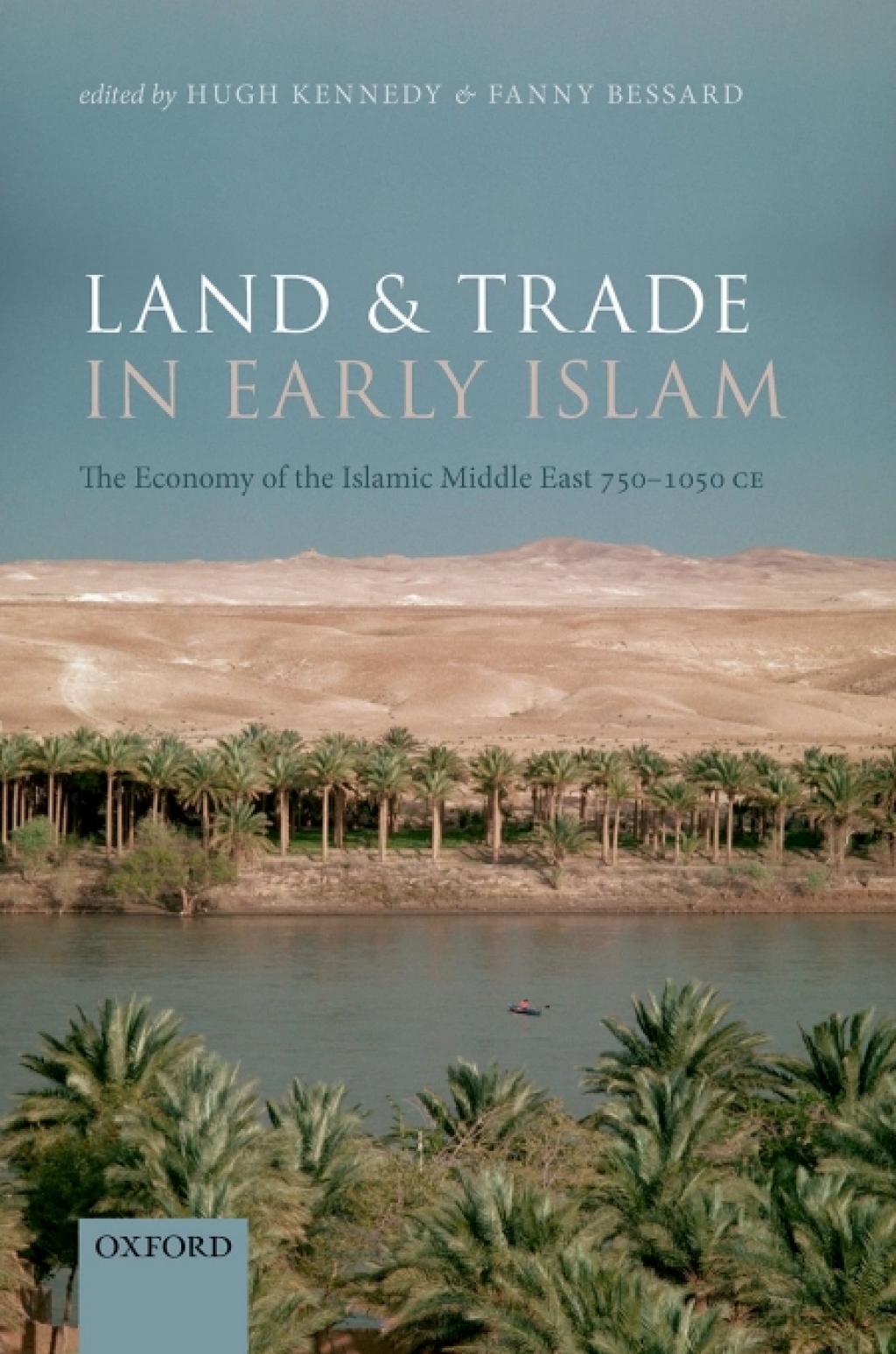 Land and Trade in Early Islam The Economy of the Islamic Middle East 750-1050 CE 1st Edition
